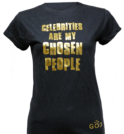An Act of God the Broadway Play - Celebrities are My Chosen People Ladies T-Shirt