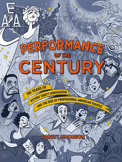 Performance of the Century: 100 Years of Actors' Equity Association and the Rise of Professional American Theater