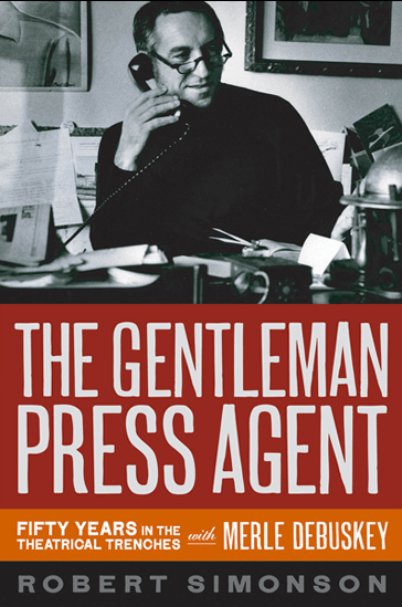 The Gentleman Press Agent: Fifty Years in the Theatrical Trenches with Merle Debuskey - Signed by the Author