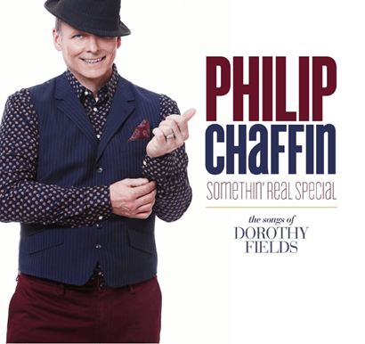 Philip Chaffin: Somethin' Real Special - The Songs of Dorothy Fields